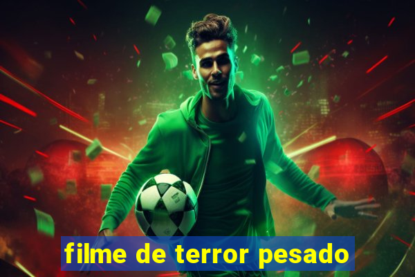 filme de terror pesado